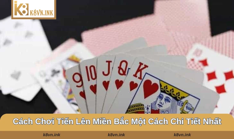Cách chơi tiến lên miền Bắc khá đơn giản cho người mới