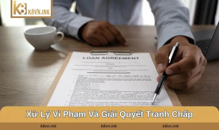Xử lý vi phạm và giải quyết tranh chấp trong điều khoản sử dụng k8