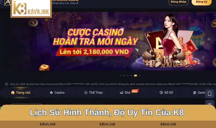 Giới thiệu K8 - lịch sử hình thành, độ uy tín của K8