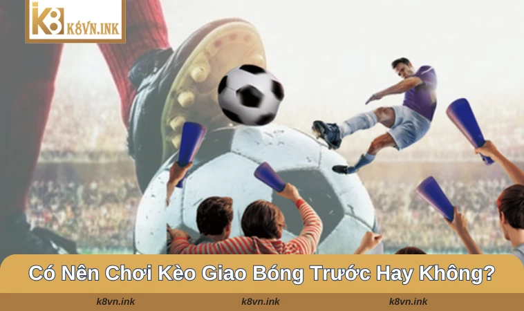 Kèo giao bóng trước phù hợp với tất cả mọi người kể cả người mới chơi