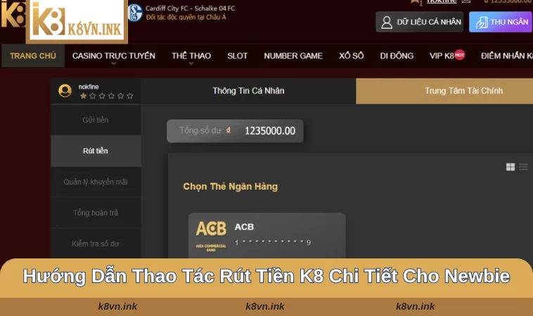 Chi tiết các bước tạo lệnh rút tiền K8 nhanh chóng cho dân chơi