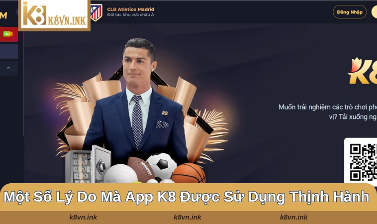Những lý do mà bạn nên lựa chọn tải app K8 để sử dụng